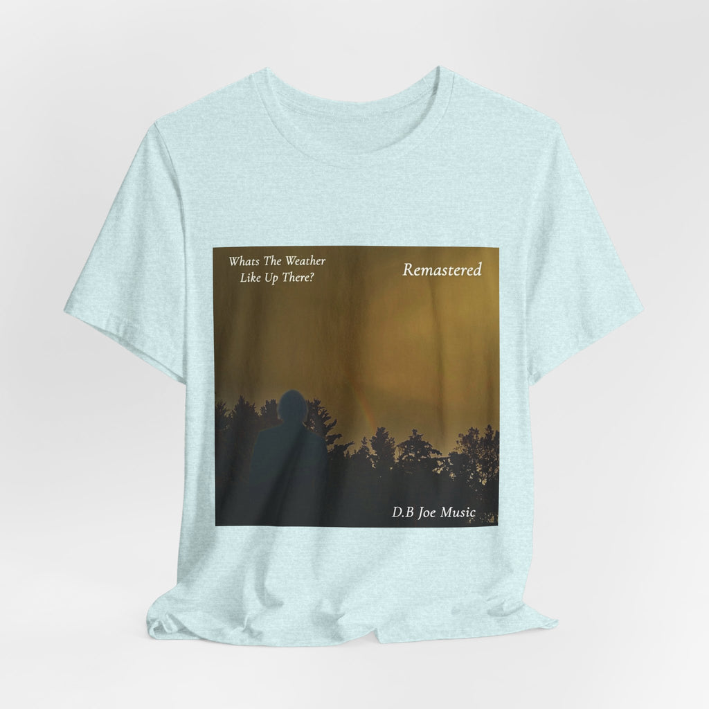 D.B Joe Music Whats The Weather Like Up There? Remastered Tee