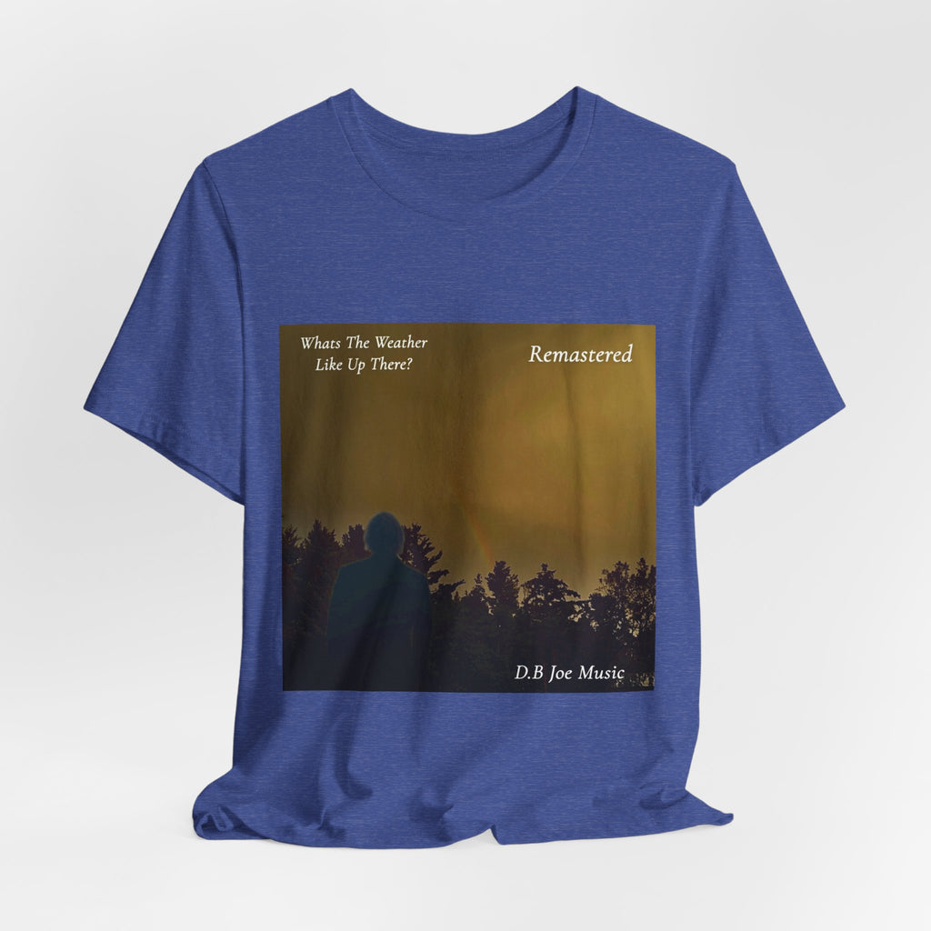 D.B Joe Music Whats The Weather Like Up There? Remastered Tee