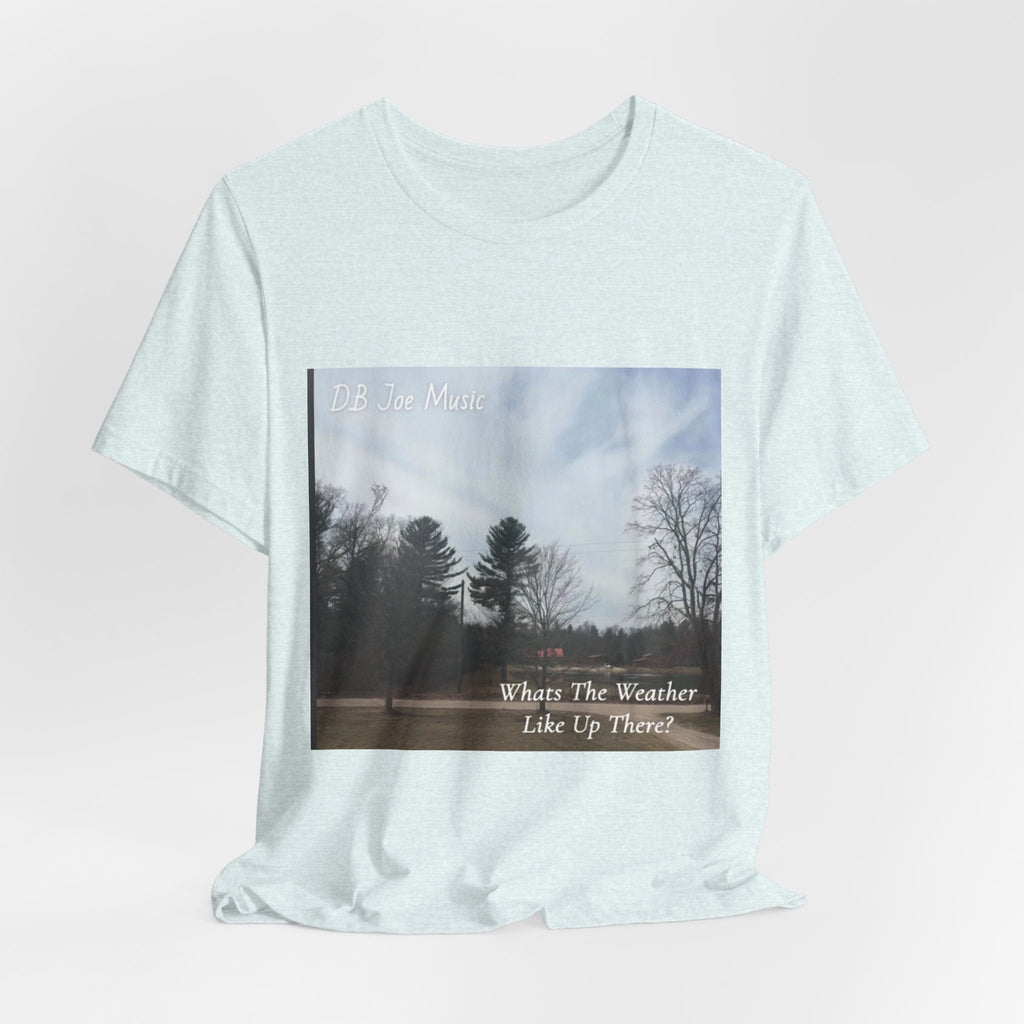 D.B Joe Music Whats The Weather Like Up There? Tee