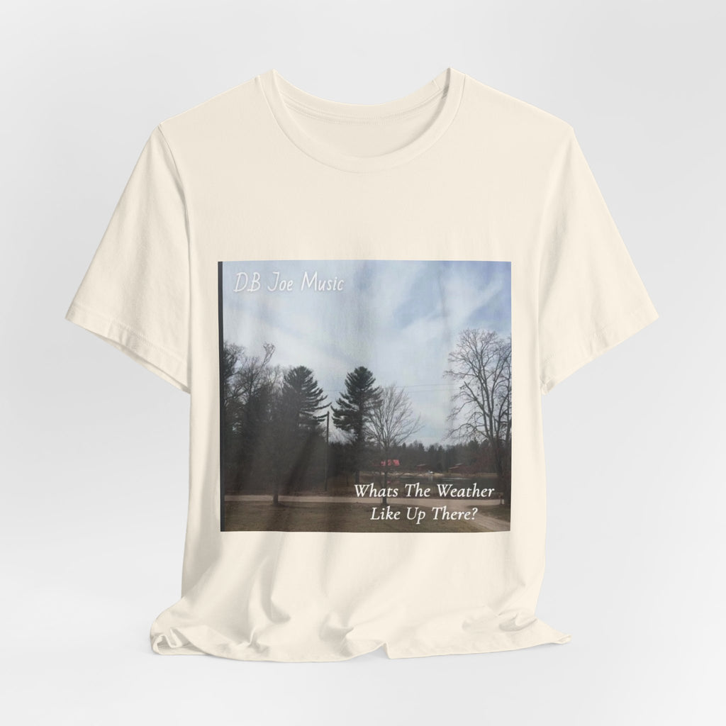 D.B Joe Music Whats The Weather Like Up There? Tee